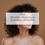 Webinar "Melasma - pielęgnacja domowa i gabinetowa"