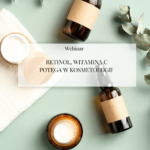 Webinar "Retinol, witamina C - potęga w kosmetologii"