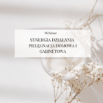 Webinar "Synergia działania - pielęgnacja domowa i gabinetowa"