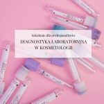Szkolenie dla profesjonalistów "Diagnostyka laboratoryjna w kosmetologii"