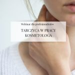 Webinar "Tarczyca w pracy kosmetologa"