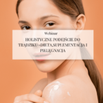Webinar "Holistyczne podejście do trądziku- dieta, suplementacja i pielęgnacja"