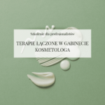 Szkolenie "Terapie łączone w gabinecie kosmetologa"