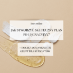 Kurs online "Jak stworzyć skuteczny plan pielęgnacyjny?" + PREZENT