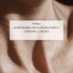 Webinar "Gospodarka węglowodanowa i lipidowa a skóra"