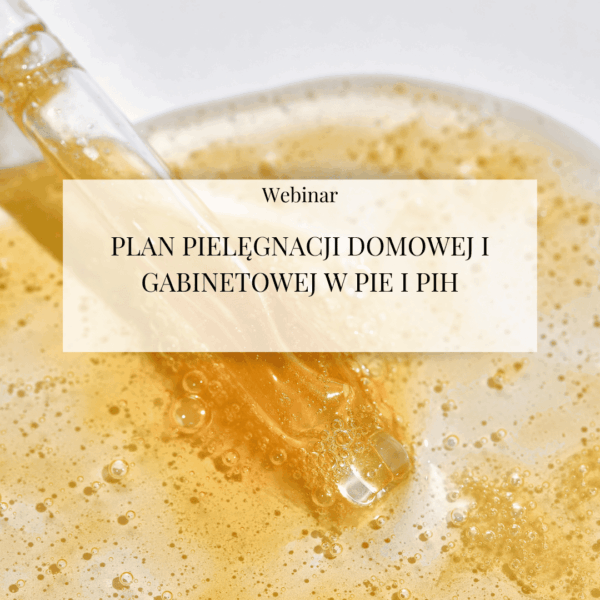 Webinar "Plan pielęgnacji domowej i gabinetowej w PIE i PIH"