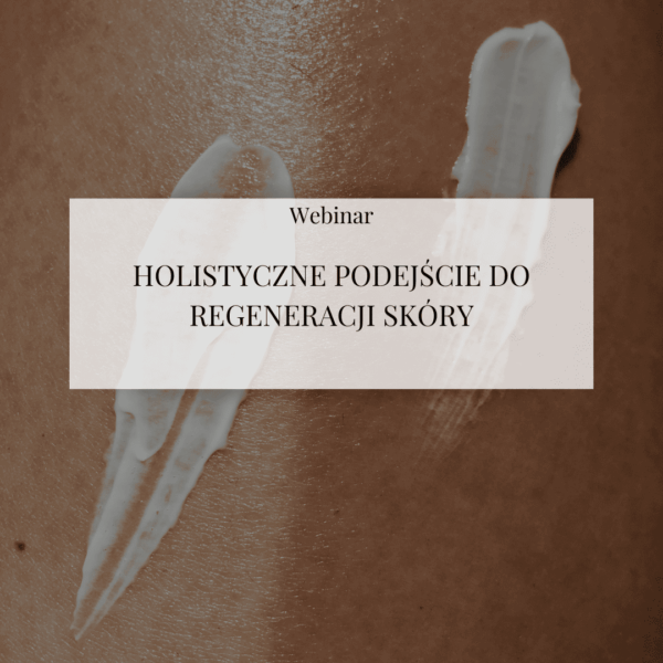 Webinar "Holistyczne podejście do regeneracji skóry"