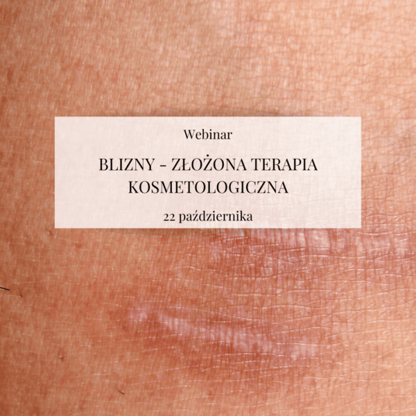Webinar "Blizny - złożona terapia kosmetologiczna"