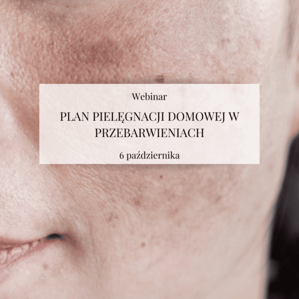 Webinar "Plan pielęgnacji domowej w przebarwieniach"
